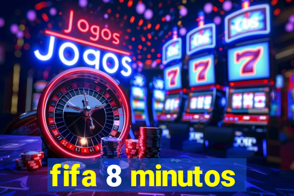 fifa 8 minutos